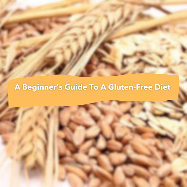 A Beginner's Guide To A Gluten-Free Diet