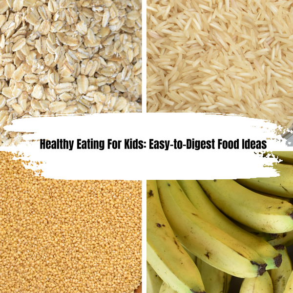 Healthy Eating For Kids: Easy-to-Digest Food Ideas